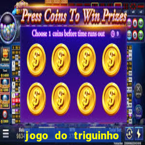 jogo do triguinho de ganhar dinheiro